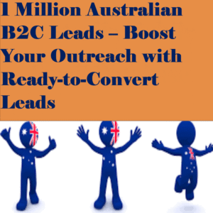 1 Million Australian B2C Leads – Boost Your Outreach with Ready-to-Convert Leads