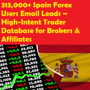 313,000+ Spain Forex Users Email Leads – High-Intent Trader Database for Brokers & Affiliates