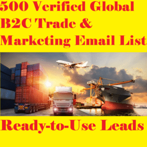 500 Verified Global B2C Trade & Marketing Email List – Ready-to-Use Leads