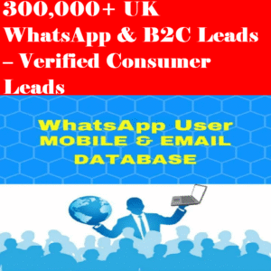 300,000+ UK WhatsApp & B2C Leads – Verified Consumer Leads